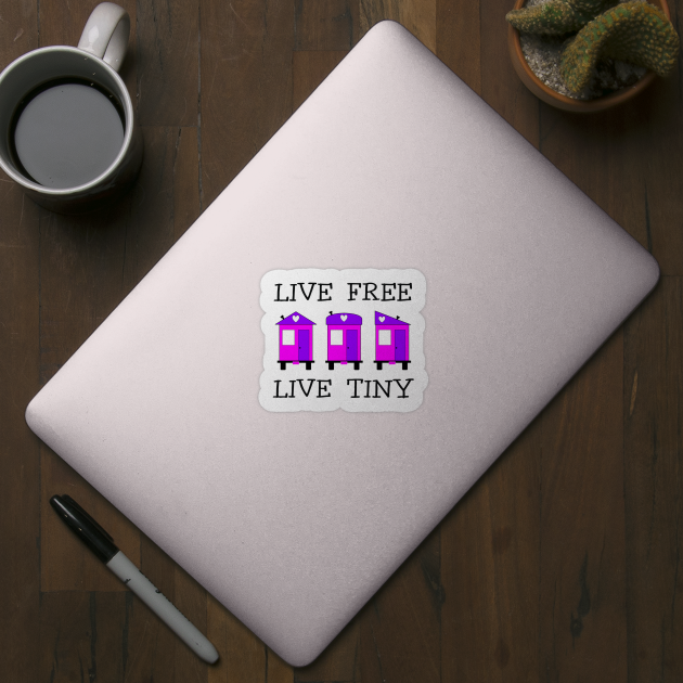 Live Free Live Tiny - Tiny House by Love2Dance